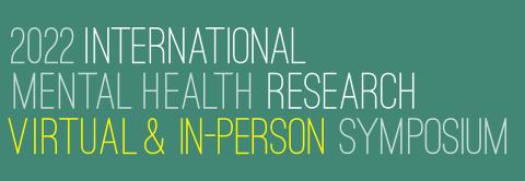 2022 International Mental Health Research Symposium Presentations 2022 International Mental Health Research Symposium Presentations